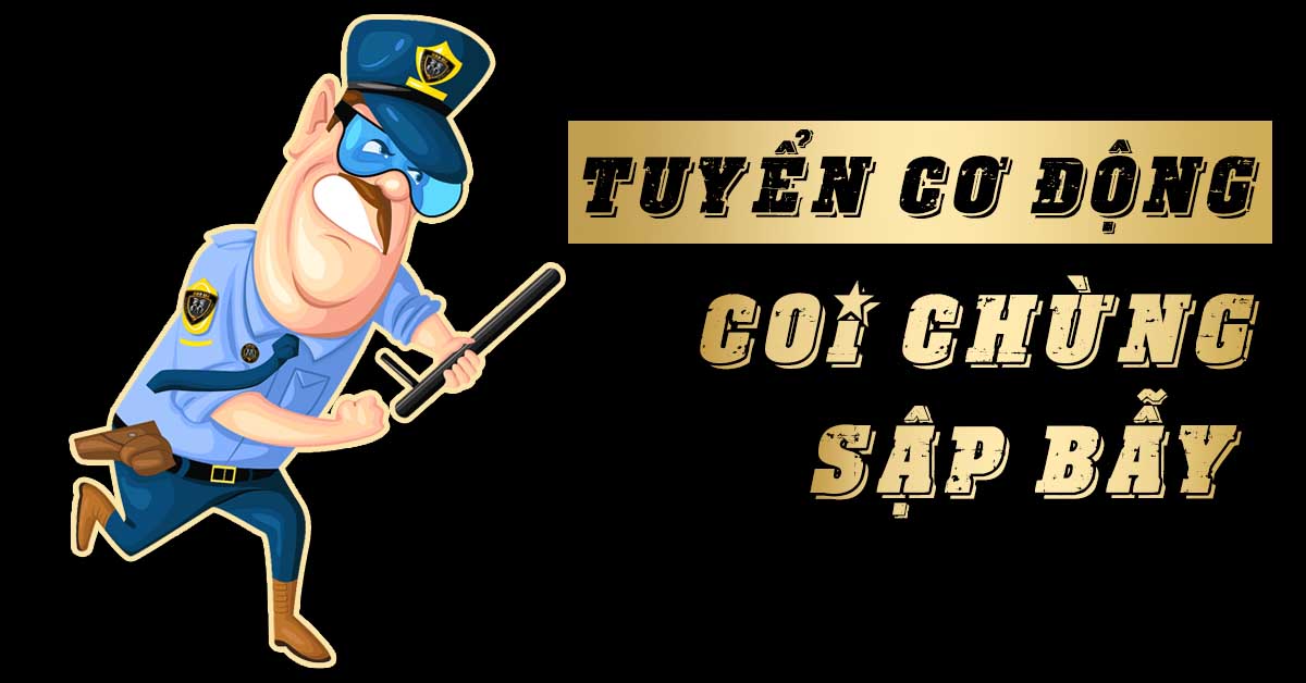 TUYỂN CƠ ĐỘNG: COI CHỪNG SẬP BẪY